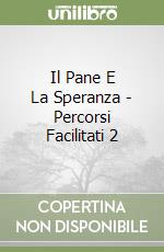 Il Pane E La Speranza - Percorsi Facilitati 2 libro