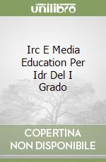 Irc E Media Education Per Idr Del I Grado libro