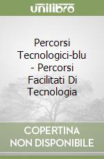 Percorsi Tecnologici-blu - Percorsi Facilitati Di Tecnologia libro