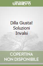 Dilla Giusta! Soluzioni Invalsi libro