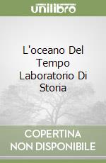 L'oceano Del Tempo Laboratorio Di Storia libro