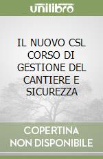 IL NUOVO CSL CORSO DI GESTIONE DEL CANTIERE E SICUREZZA libro