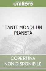 TANTI MONDI UN PIANETA libro