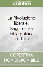 La Rivoluzione liberale. Saggio sulla lotta politica in Italia libro