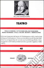 Teatro. Vol. 4: Troilo e Cressida-Tutto è bene quel che finisce bene-Misura per misura-Otello-Re Lear-Macbeth-Timone d'atene libro