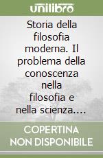 Storia della filosofia moderna. Il problema della conoscenza nella filosofia e nella scienza. Vol. 1: Dall'umanesimo alla scuola cartesiana. La scoperta del concetto di natura.