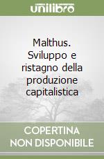 Malthus. Sviluppo e ristagno della produzione capitalistica libro