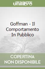 Goffman - Il Comportamento In Pubblico libro