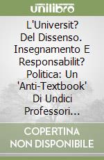L'Universit? Del Dissenso. Insegnamento E Responsabilit? Politica: Un "Anti-Textbook" Di Undici Professori Americani libro