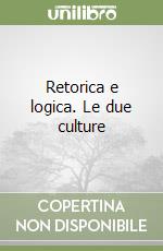 Retorica e logica. Le due culture libro