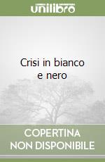 Crisi in bianco e nero libro