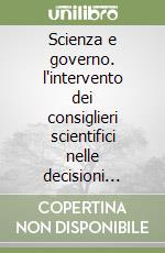 Scienza e governo. l'intervento dei consiglieri scientifici nelle decisioni militari libro