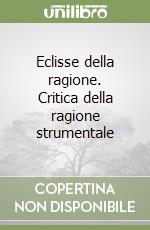 Eclisse della ragione. Critica della ragione strumentale libro