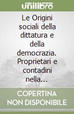 Le Origini sociali della dittatura e della democrazia. Proprietari e contadini nella formazione del mondo moderno libro