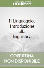 Il Linguaggio. Introduzione alla linguistica