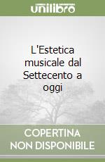 L'Estetica musicale dal Settecento a oggi libro