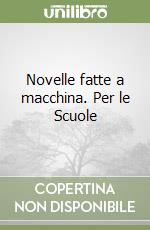 Novelle fatte a macchina. Per le Scuole libro