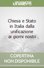 Chiesa e Stato in Italia dalla unificazione ai giorni nostri libro