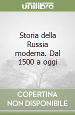 Storia della Russia moderna. Dal 1500 a oggi libro