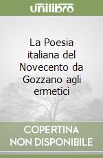 La Poesia italiana del Novecento da Gozzano agli ermetici