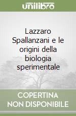 Lazzaro Spallanzani e le origini della biologia sperimentale