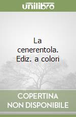 La cenerentola. Ediz. a colori libro