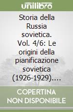 Storia della Russia sovietica. Vol. 4/6: Le origini della pianificazione sovietica (1926-1929). L'unione Sovietica e la rivoluzione in Asia libro