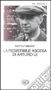 La resistibile ascesa di Arturo Ui libro di Brecht Bertolt