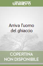 Arriva l'uomo del ghiaccio libro