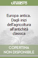 Europa antica. Dagli inizi dell'agricoltura all'antichità classica libro