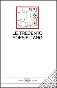 Le trecento poesie T'ang