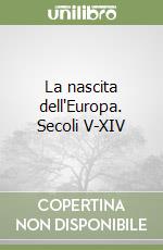 La nascita dell'Europa. Secoli V-XIV libro