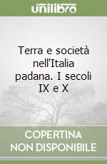 Terra e società nell'Italia padana. I secoli IX e X libro