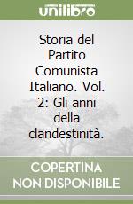 Storia del Partito Comunista Italiano. Vol. 2: Gli anni della clandestinità. libro