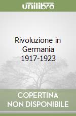 Rivoluzione in Germania 1917-1923 libro