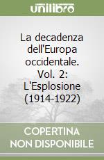 La decadenza dell'Europa occidentale. Vol. 2: L'Esplosione (1914-1922) libro