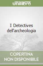 I Detectives dell'archeologia libro