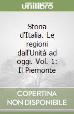 Storia d'Italia. Le regioni dall'Unità ad oggi. Vol. 1: Il Piemonte libro