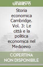 Storia economica Cambridge. Vol. 3: Le città e la politica economica nel Medioevo libro