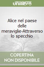 Alice nel paese delle meraviglie-Attraverso lo specchio