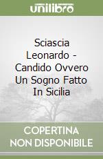 Sciascia Leonardo - Candido Ovvero Un Sogno Fatto In Sicilia libro