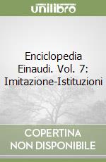 Enciclopedia Einaudi. Vol. 7: Imitazione-Istituzioni libro