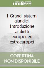 I Grandi sistemi giuridici. Introduzione ai diritti europei ed extraeuropei