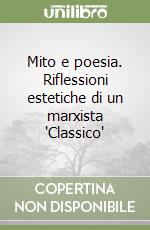 Mito e poesia. Riflessioni estetiche di un marxista 'Classico' libro