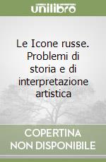 Le Icone russe. Problemi di storia e di interpretazione artistica libro