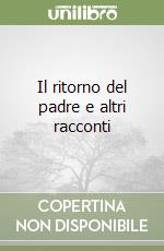 Il ritorno del padre e altri racconti libro