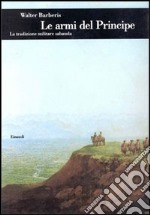 Le armi del principe. La tradizione militare sabauda libro