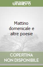 Mattino domenicale e altre poesie libro