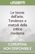 Le teorie dell'arte. Tendenze e metodi della critica moderna libro