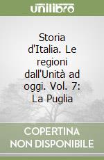 Storia d'Italia. Le regioni dall'Unità ad oggi. Vol. 7: La Puglia libro